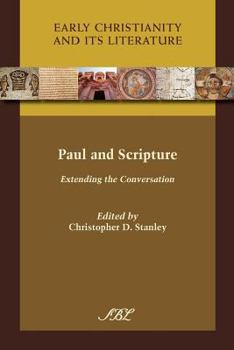 Paul and Scripture: Extending the Conversation - Book #9 of the Early Christianity and Its Literature