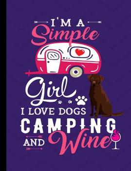 I'm A Simple Girl I Love Dogs Camping And Wine: Chocolate Labrador Dog School Notebook 100 Pages Wide Ruled Paper