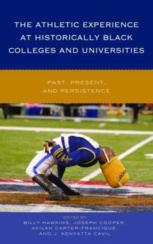 Hardcover The Athletic Experience at Historically Black Colleges and Universities: Past, Present, and Persistence Book