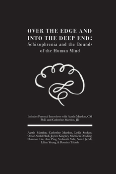 Paperback Over the Edge and Into the Deep End: Schizophrenia and the Bounds of the Human Mind: Includes Personal Interviews with Austin Mardon, CM PhD and Cathe Book