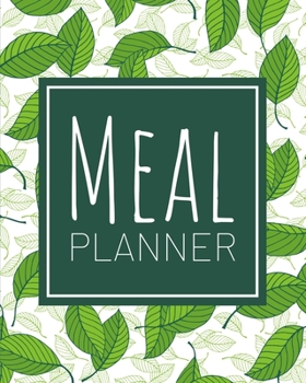 Meal Planner: 1 Year Weekly Meal Planner & Grocery List (Stevia Leaves) - Breakfast, Lunch & Dinner Food Calendar Diary (52 Weeks)