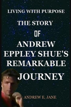 Paperback Living with Purpose the Story of Andrew Eppley Shue's: Remarkable Journey Book