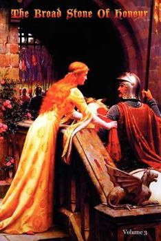 Paperback The Broad Stone Of Honour: Volume 3 The True Sense And Practice Of Chivalry Book