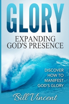 Paperback Glory Expanding God's Presence: Discover How to Manifest God's Glory Book