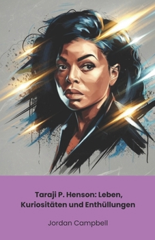 Paperback Taraji P. Henson: Leben, Kuriositäten und Enthüllungen: Die endgültige Hommage an die Königin von Hollywood und das unbestrittene Talent [German] Book