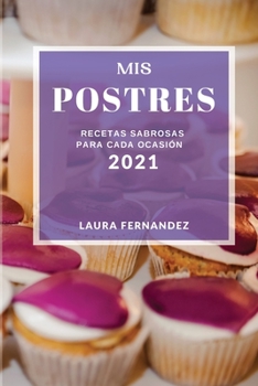 Paperback MIS Postres 2021 (Cake Recipes 2021 Spanish Edition): Recetas Sabrosas Para Cada Ocasion [Spanish] Book