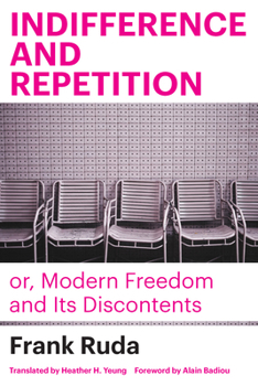 Hardcover Indifference and Repetition; Or, Modern Freedom and Its Discontents Book