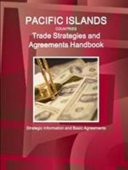 Paperback Pacific Islands Countries Trade Strategies and Agreements Handbook - Strategic Information and Basic Agreements Book