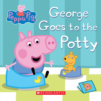 Peppa Pig: George Goes to the Potty - Book  of the Peppa Pig