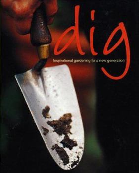 Paperback Dig : Inspirational Gardening for a New Generation Book