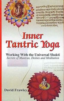 Hardcover Inner Tantric Yoga: Working with the Universal Shakti Secrets of Mantras, Deities and Meditation Book