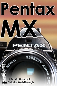 Paperback Pentax MX 35mm Film SLR Tutorial Walkthrough: A Complete Guide to Operating and Understanding the Pentax MX Book