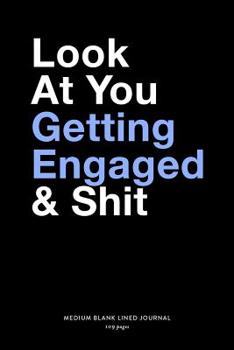 Paperback Look At You Getting Engaged & Shit, Medium Blank Lined Journal, 109 Pages: Funny Snarky Engagement Party Gag Gift Idea, Simple Typography Style Plain Book