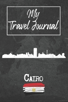 Paperback My Travel Journal Cairo: 6x9 Travel Notebook or Diary with prompts, Checklists and Bucketlists perfect gift for your Trip to Cairo (Egypt) for Book