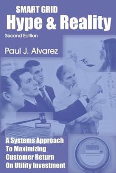 Paperback Smart Grid Hype and Reality: A Systems Approach to Maximizing Customer Return on Utility Investment Book
