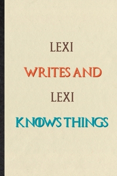 Paperback Lexi Writes And Lexi Knows Things: Novelty Blank Lined Personalized First Name Notebook/ Journal, Appreciation Gratitude Thank You Graduation Souvenir Book