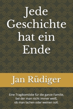 Paperback Jede Geschichte hat ein Ende: Eine Tragikomödie für die ganze Familie, bei der man nicht immer weiß, ob man lachen oder weinen soll. (Theaterstück ink [German] Book