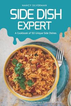 Paperback Side Dish Expert - A Cookbook of 50 Unique Side Dishes: Great Recipes to Complement Your Main Entree Book