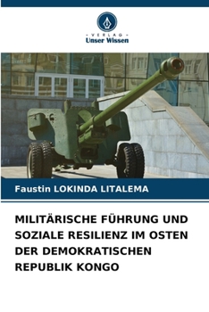 Militärische Führung Und Soziale Resilienz Im Osten Der Demokratischen Republik Kongo (German Edition)