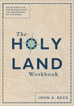 The Holy Land Workbook: An Interactive Experience with the Geography of the Bible