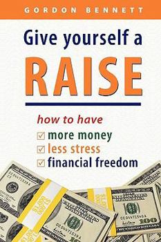 Paperback Give Yourself a Raise: how to have more money, less stress, financial freedom Book
