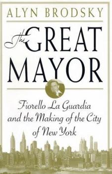 Hardcover The Great Mayor: Fiorello La Guardia and the Making of the City of New York Book