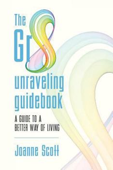 Paperback The Gr8 unraveling guidebook: a guide to a better way of living Book