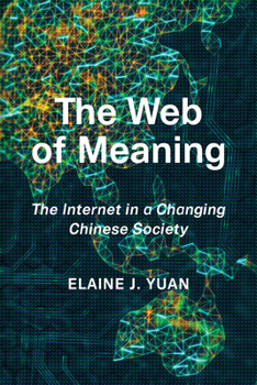 Hardcover The Web of Meaning: The Internet in a Changing Chinese Society Book