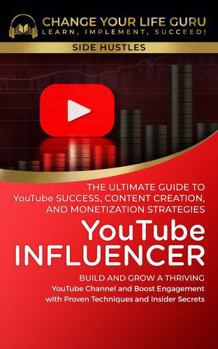 Hardcover YouTube Influencer: The Ultimate Guide to YouTube Success, Content Creation, and Monetization Strategies: Build and Grow a Thriving YouTube Channel ... with Proven Techniques and... (Side Hustles) Book