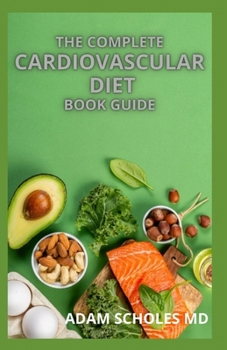Paperback The Complete Cardiovascular Diet Book Guide: Nutrition and Emerging Risk Factors And The Individualized Plan for Treating Heart Conditions Book