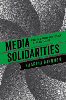 Hardcover Media Solidarities: Emotions, Power and Justice in the Digital Age Book