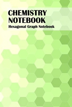 Paperback Chemistry Notebook: Hexagonal Graph Paper Composition Book for Organic Chemistry and Biochemistry 6x9, 100 Pages Book