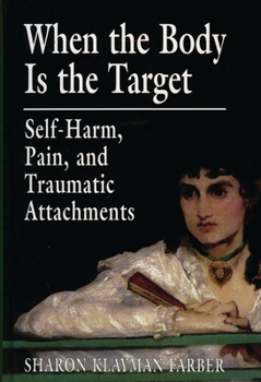 Paperback When the Body Is the Target: Self-Harm, Pain, and Traumatic Attachments Book