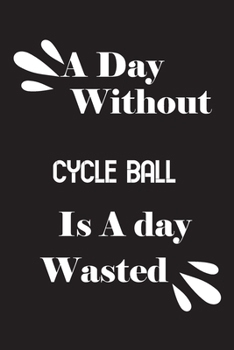 Paperback A day without cycle ball is a day wasted Book