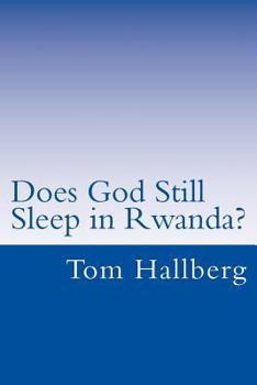 Does God Still Sleep in Rwanda?: A Theological Framing of Rwanda's Postcolonial and Post Genocide Era with a Theology of Peacemaking
