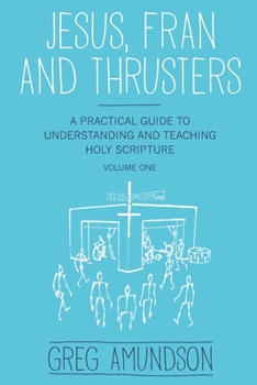 Paperback Jesus, Fran and Thrusters: A Practical Guide to Understanding and Teaching Holy Scripture Book