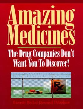 Hardcover Amazing Medicines the Drug Companies Don't Want You to Discover Book