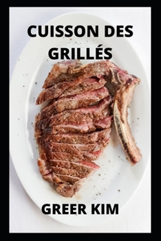 Comment Cuire Des Plats Grill?s: Apprendre ? Cuisiner Les Grill?s
