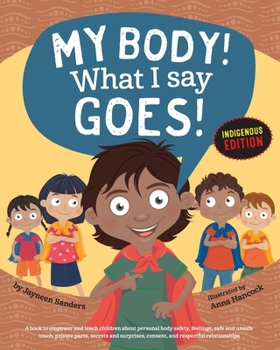 Paperback My Body! What I Say Goes! Indigenous Edition: Teach Children Body Safety, Safe/Unsafe Touch, Private Parts, Secrets/Surprises, Consent, Respect (Int E Book