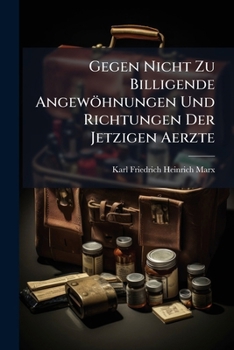 Paperback Gegen Nicht Zu Billigende Angewöhnungen Und Richtungen Der Jetzigen Aerzte [German] Book
