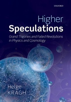 Hardcover Higher Speculations: Grand Theories and Failed Revolutions in Physics and Cosmology Book