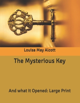 The Mysterious Key: And what it Opened: Large Print