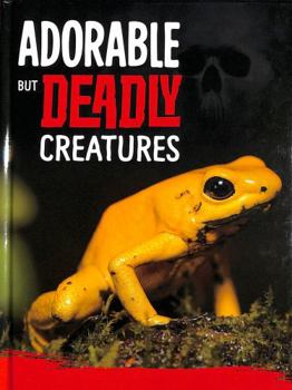Hardcover Adorable But Deadly Creatures (Killer Nature) Book