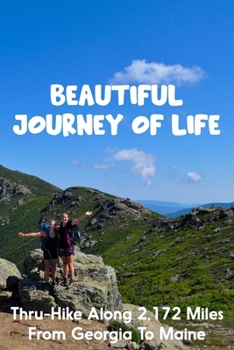 Paperback Beautiful Journey Of Life Thru-hike Along 2,172 Miles From Georgia To Maine: Travel Guides Book