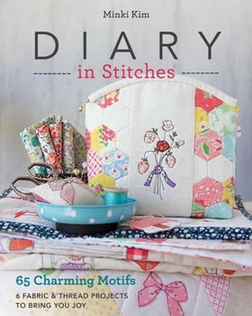 Paperback Diary in Stitches: 65 Charming Motifs - 6 Fabric & Thread Projects to Bring You Joy Book