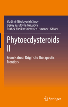 Hardcover Phytoecdysteroids II: From Natural Origins to Therapeutic Frontiers Book