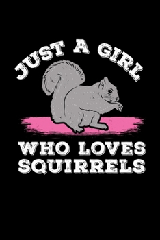 Eichhörnchen Notizbuch Just A Girl Who Loves Squirrels: Bullet Journal 120 Dotted Punkteraster Seiten Din A5  Eichhörnchen Geschenk (German Edition)