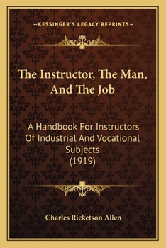 Paperback The Instructor, The Man, And The Job: A Handbook For Instructors Of Industrial And Vocational Subjects (1919) Book