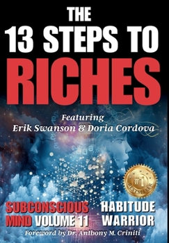 The 13 Steps to Riches - Volume 11 Subconscious Mind : Special Edition with Erik Swanson, Doria Cordova, Anthony Criniti, and Jon Kovach Jr