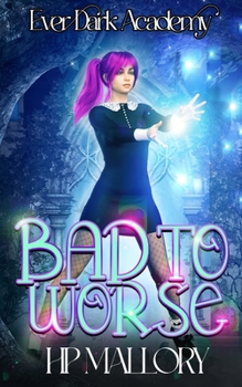 Bad To Worse - Book #2 of the Ever Dark Academy